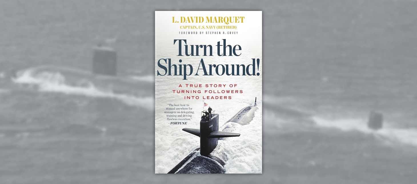 Turn the Ship Around: A True Story of Turning Followers into Leaders
By L. David Marquet, 
Portfolio Penguin, 2015.