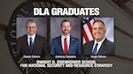 DLA Logistics Operations employees Randy Grimm, Anthony Sabatina and Hugh Wilson each earned a Master of Science in National Resource Strategy from the National Defense University on June 12.