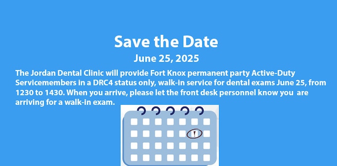 The Jordan Dental Clinic will provide Fort Knox permanent party, Active-Duty Servicemembers in a DRC4 status only, walk-in service for dental exams June 25, from 1200 to 1430.