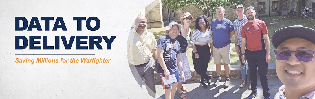 Graphic that reads: "Data to Delivery saving millions for the warfighter" and a photo of a group of people posing.