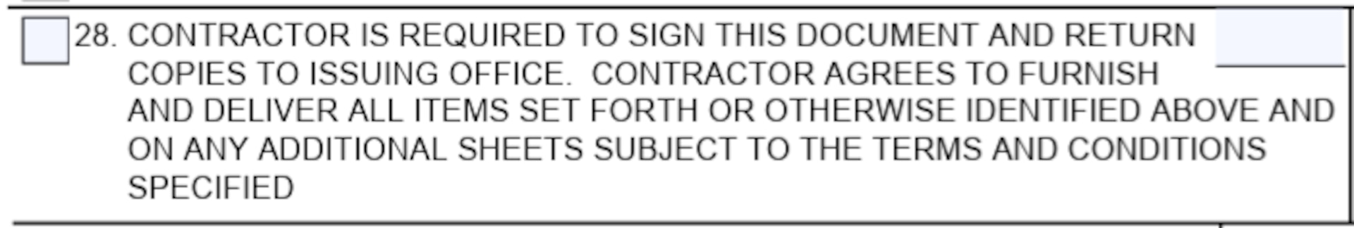 SF1449 Box 28 - Contractor Is Required To Sign This Document And Return Copies To Issuing Office.  Contractor Agrees To Furnish And Deliver All Items Set Forth Or Otherwise Identified Above And On Any Additional Sheets Subject To The Terms And Conditions Specified