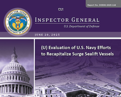 Evaluation of U.S. Navy Efforts to Recapitalize Surge Sealift Vessels (Report No. DODIG-2025-116)

The objective of this evaluation was to assess the effectiveness with which the U.S. Navy recapitalized the surge sealift fleet. 