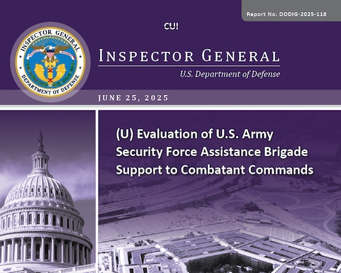 Evaluation of U.S. Army Security Force Assistance Brigade Support to Combatant Commands (Report No. DODIG-2025-118)

The objective of this evaluation was to assess the effectiveness with which the Army Security Force Assistance Brigades (SFABs) supported security force assistance (SFA) in the U.S. Africa Command and U.S. Southern Command areas of responsibility.