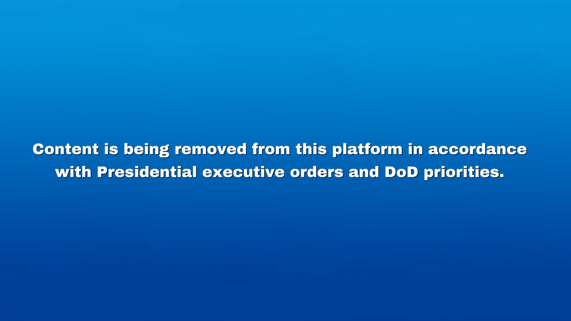 Blue banner that says: Content is being removed from this platform in accordance with Presidential executive orders and DoD priorities.