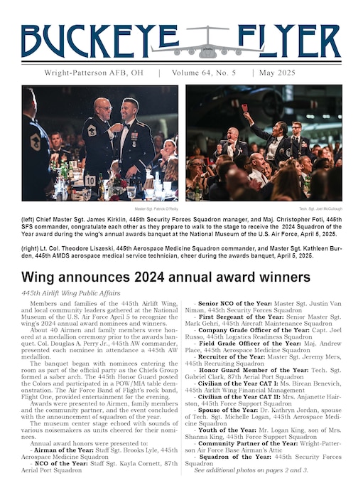 The May 2025 issue of the Buckeye Flyer is now available. The official publication of the 445th Airlift Wing includes eight pages of stories, photos and features pertaining to the 445th Airlift Wing, Air Force Reserve Command and the U.S. Air Force.