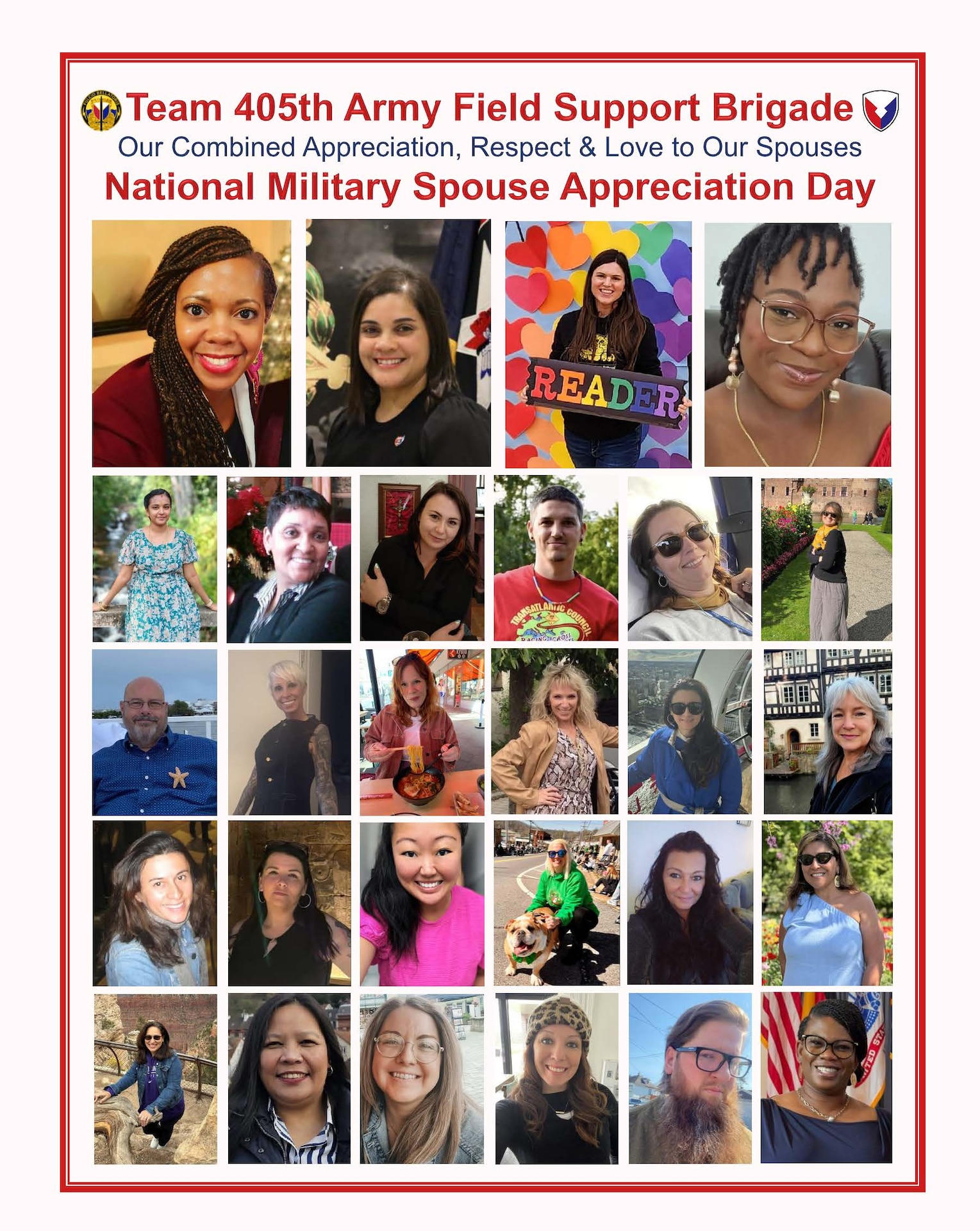 Pictured here is just a fraction of the hundreds of spouses who are part of our 405th Army Field Support Brigade total team. To recognize and honor them, the Soldiers, Army civilians, host nation Army employees and contractors assigned to the 405th AFSB send their appreciation, respect and love to our spouses on National Military Spouse Appreciation Day, May 9.