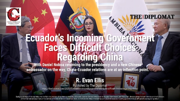 Ecuador’s Incoming Government Faces Difficult Choices Regarding China | R. Evan Ellis