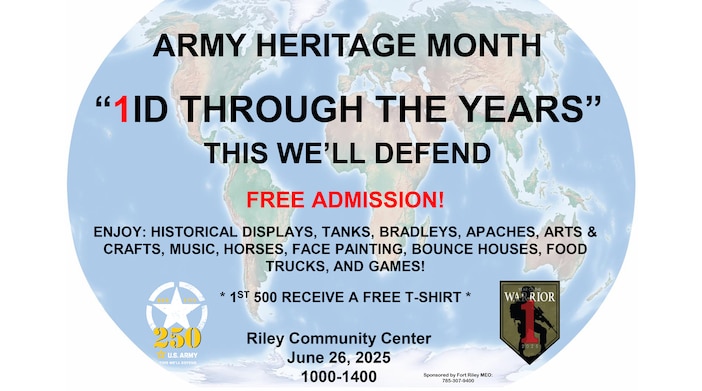 "1ID Through the Years"
This We'll Defend

Free Admission

Enjoy: Historical Displays, Tanks, Bradleys, Apaches, Art & Crafts, Music, Horses, Face Painting, Bounce Houses, Food, Trucks, and Games!

*1st 500 Receive a Free T-Shirt*

Riley Community Center
June 26, 2025 | 1000-1400