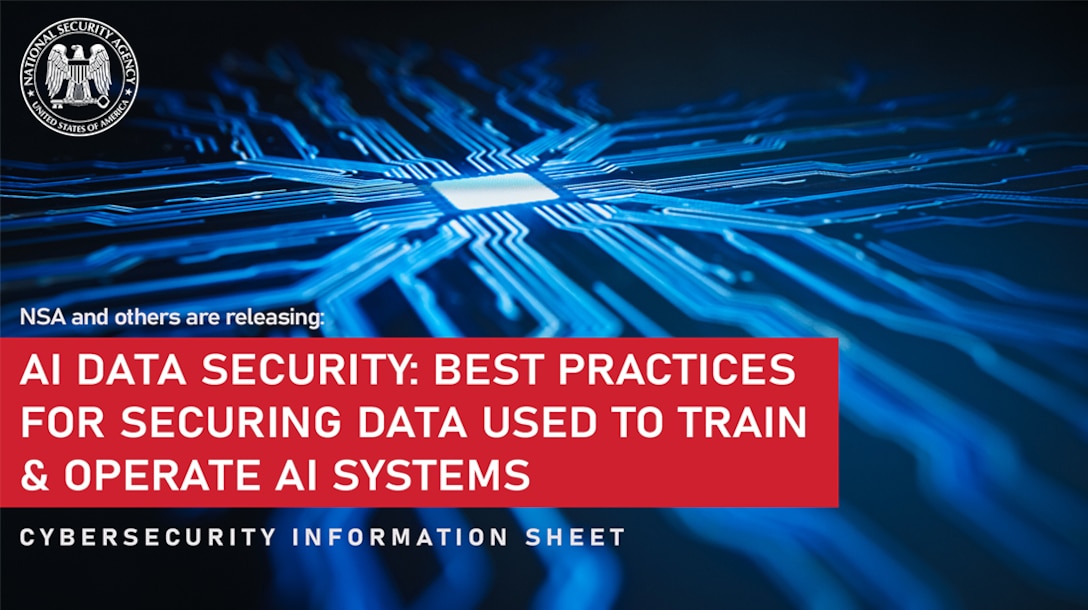 Cybersecurity Information Sheet (CSI): “AI Data Security: Best Practices for Securing Data Used to Train & Operate AI Systems