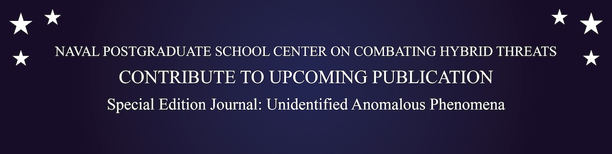 Naval Postgraduate School Center on Combating Hybrid Threats - Contribute to Upcoming Publication - Special Edition: UAP