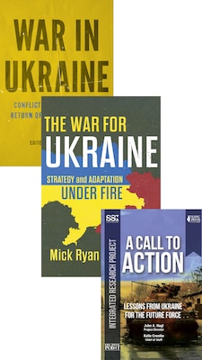Book covers for War in Ukraine: Conflict, Strategy, and the Return of a Fractured World; The War for Ukraine: Strategy and Adaptation Under Fire; A Call to Action: Lessons from Ukraine for the Future For the Future Force