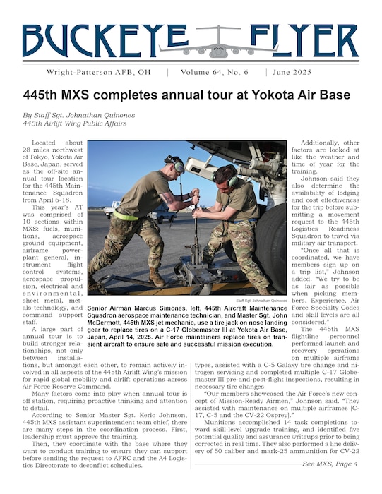 The June 2025 issue of the Buckeye Flyer is now available. The official publication of the 445th Airlift Wing includes eight pages of stories, photos and features pertaining to the 445th Airlift Wing, Air Force Reserve Command and the U.S. Air Force.