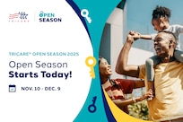 Young couple smiles at each other while daughter sits on father's shoulders. Text reads: "TRICARE Open Season 2025: Open Season Starts Today! Nov. 10 - Dec. 9." Key logos; TRICARE logo.