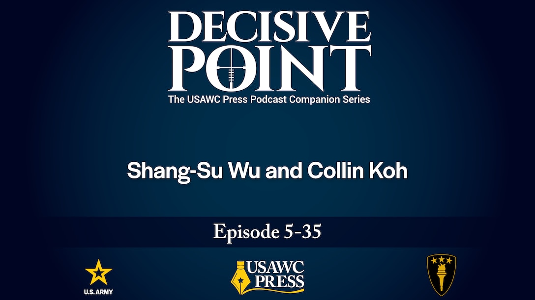 Decisive Point Podcast – Ep 5-35 – Shang-Su Wu and Collin Koh – The Philippines’ Security in the Face of China’s Rising Threats