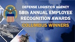 DLA 58th Annual Employee Recognition Awards Columbus winners - graphic with DLA logo. Has a globe in the background with blue accents and photos of warfighters and weapon systems on the left side.
