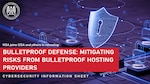 CSI: Bulletproof Defense: Mitigating Risks from Bulletproof Hosting Providers Graphic