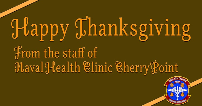 The staff of Naval Health Clinic Cherry Point wish you a Happy Thanksgiving spent in the warm company of loved ones, family and friends.