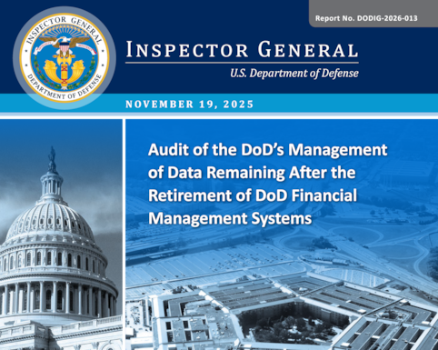 Audit of the DoD’s Management of Data Remaining After the Retirement of DoD Financial Management Systems (Report No. DODIG-2026-013) 

The objective of this audit is to assess the effectiveness of the DoD’s management of data that remains after the retirement of financial management (FM) systems.