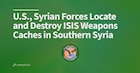 TAMPA, Fla. – Forces from U.S Central Command (CENTCOM) and the Syrian Ministry of Interior located and destroyed more than 15 sites containing ISIS weapons caches in southern Syria, Nov. 24-27.

U.S. military personnel from Combined Joint Task Force – Operation Inherent Resolved (CJTF-OIR) worked with Syrian forces in identifying and eliminating the ISIS weapons storage facilities across the Rif Damashq province during multiple airstrikes and ground detonations.