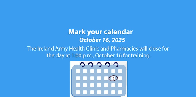 Clinic and Pharmacies Closure
The Ireland Army Health Clinic and Pharmacies will close at 1:00 p.m. for the day, October 16, for training.