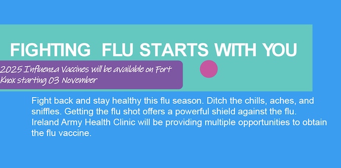 Fight back and stay healthy this flu season. Ditch the chills, aches, and sniffles. Getting the flu shot offers a powerful shield against the flu. Ireland Army Health Clinic will be providing multiple opportunities to obtain the flu vaccine.