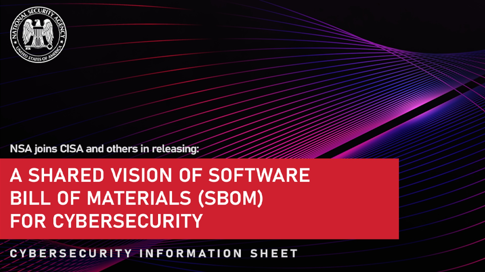 NSA joins CISA and others in releasing: A Shared Vision Of Software Bill Of Materials (SBOM) For Cybersecurity
