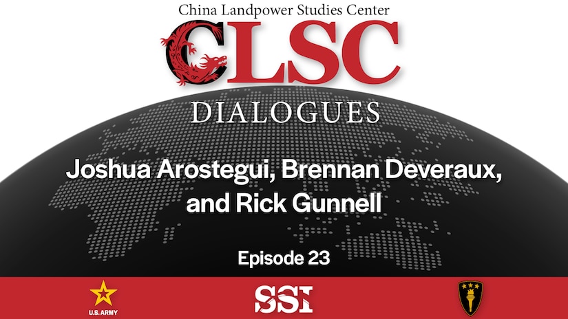 Cover for CLSC Dialogues – Ep 23 – Joshua Arostegui, Brennan Deveraux, and Rick Gunnell – More Than a Numbers Game: Comparing US and Chinese Landpower in the Pacific Requires Context