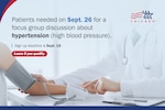 Provider wearing lab coat and stethoscope taking patient's blood pressure. Text reads: "Patients needed on Sept. 26 for a focus group discussion about hypertension (high blood pressure). Sign up deadline is Sept. 19. Learn if you qualify." TRICARE logo