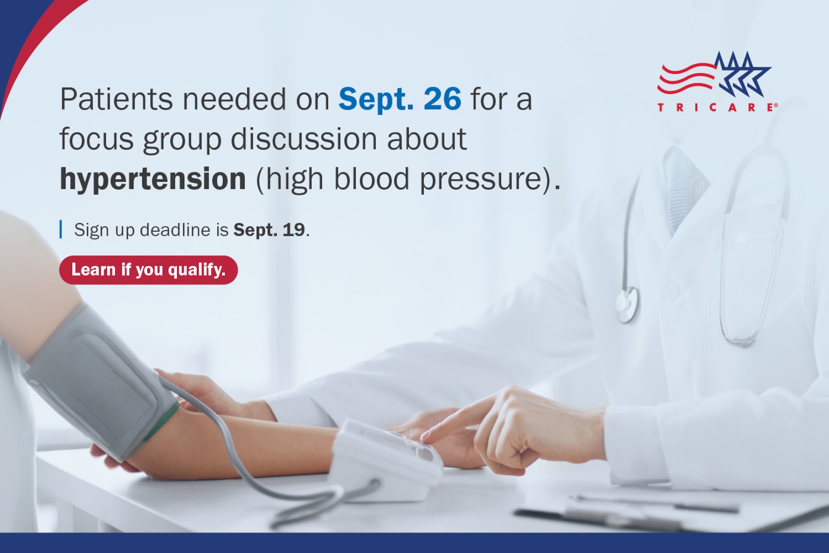 Provider wearing lab coat and stethoscope taking patient's blood pressure. Text reads: "Patients needed on Sept. 26 for a focus group discussion about hypertension (high blood pressure). Sign up deadline is Sept. 19. Learn if you qualify." TRICARE logo