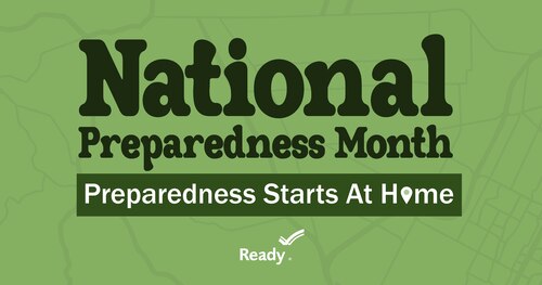 Green graphic with black text that states "National Preparedness Month Preparedness Starts at Home"