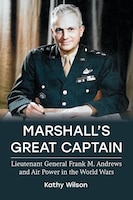 Cover for Marshall’s Great Captain: Lieutenant General Frank M. Andrews and Air Power in the World Wars