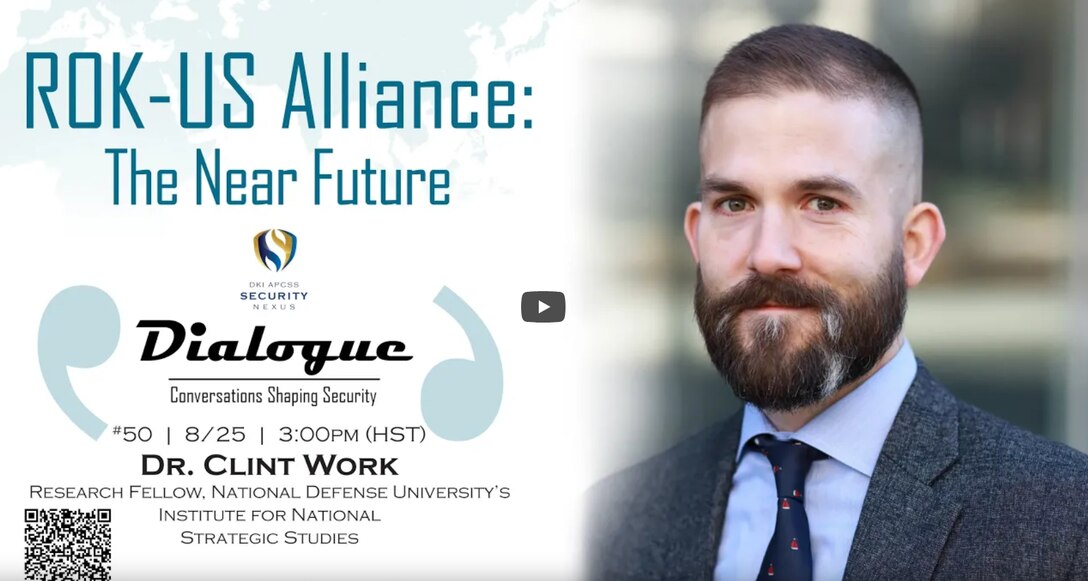Dr. Clint Work (right) is facing ahead in a suit and tie, with the words "ROK-U.S. Alliance: The Near Future—A Dialogue" with Dr. Clint Work's name and affiliation with the Institute for National Strategic Studies at National Defense University.