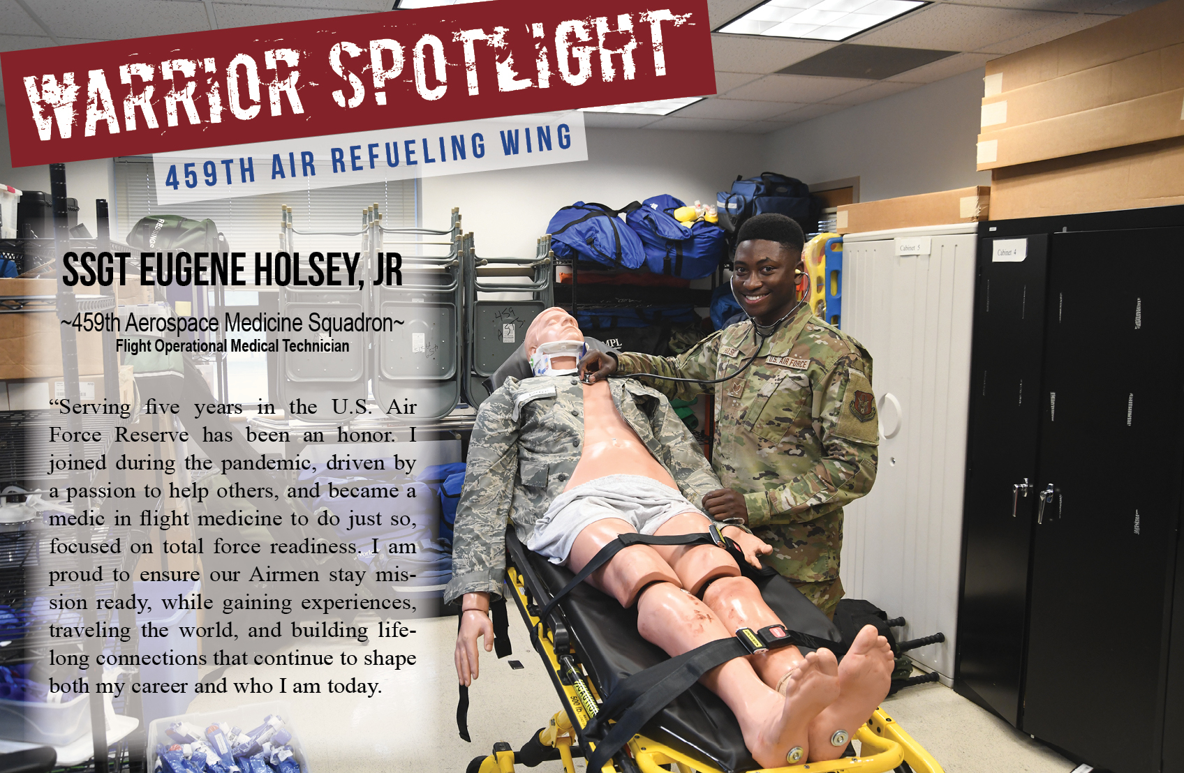 Staff Sgt. Eugene Holsey, Jr., is the Warrior of the Month for the 459th Air Refueling Wing. Regarding his service, he says, "Serving five years in the U.S. Air Force Reserve has been an honor. I joined during the pandemic, driven by a passion to help others, and became a medic in flight medicine to do just so, focused on total force readiness. I am proud to ensure our Airmen stay mission ready, while gaining experiences, traveling the world, and building lifelong connections that continue to shape both my career and who I am today."