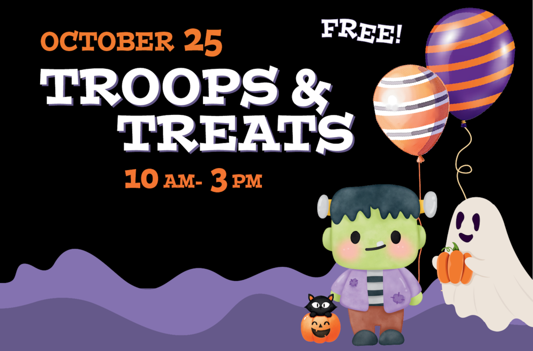 colorful graphic of a young child dressed as Frankenstein stands next to a ghost, both are holding balloons. Text across the top reads Troops and Treats, October 25, 10 a.m. - 3 p.m. FREE.
