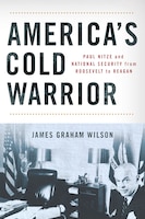Cover of America’s Cold Warrior: Paul Nitze and National Security from Roosevelt to Reagan