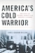 Cover of America’s Cold Warrior: Paul Nitze and National Security from Roosevelt to Reagan