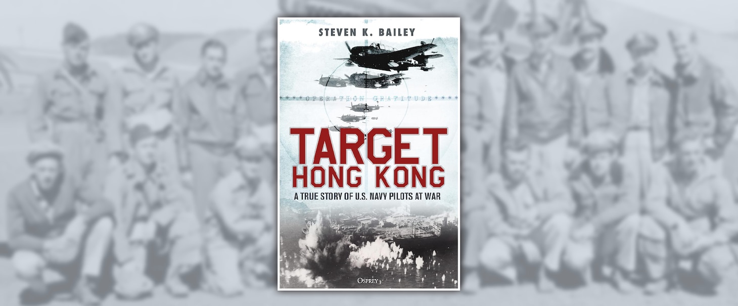 Target Hong Kong: A True Story of U.S. Navy Pilots at War
By Steven K. Bailey, 
Osprey Publishing, UK. 2024. 368 pp. Ill.
