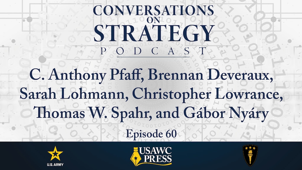 Slide for Conversations on Strategy Podcast, episode 60:  C. Anthony Pfaff, Brennan Deveraux, Sarah Lohmann, Christopher Lowrance, Thomas W. Spahr, and Gábor Nyáry – The Weaponization of AI: The Next Stage of Terrorism and Warfare