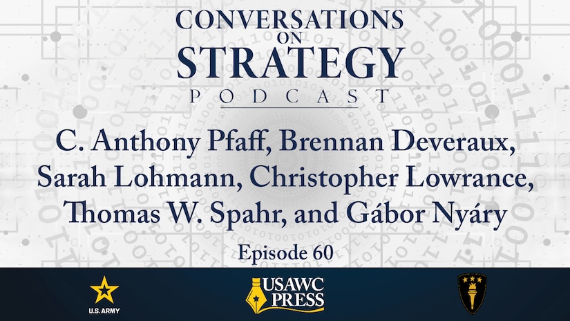 Slide for Conversations on Strategy Podcast, episode 60:  C. Anthony Pfaff, Brennan Deveraux, Sarah Lohmann, Christopher Lowrance, Thomas W. Spahr, and Gábor Nyáry – The Weaponization of AI: The Next Stage of Terrorism and Warfare