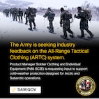 Through Product Manager Soldier Clothing and Individual Equipment (PdM SCIE), the Army is seeking industry feedback on the All-Range Tactical Clothing (ARTC) system. Input is requested on Technical Data Packages, the first Apparel Tech Pack and Digital Apparel Tool outputs for cold-weather protection layers designed for Arctic and Subarctic operations.