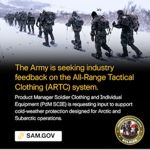 Through Product Manager Soldier Clothing and Individual Equipment (PdM SCIE), the Army is seeking industry feedback on the All-Range Tactical Clothing (ARTC) system. Input is requested on Technical Data Packages, the first Apparel Tech Pack and Digital Apparel Tool outputs for cold-weather protection layers designed for Arctic and Subarctic operations.