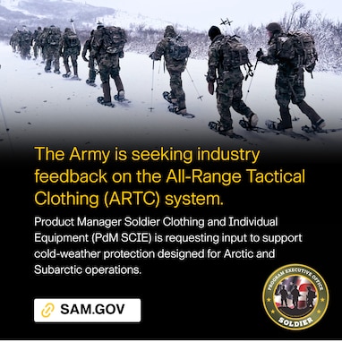 Through Product Manager Soldier Clothing and Individual Equipment (PdM SCIE), the Army is seeking industry feedback on the All-Range Tactical Clothing (ARTC) system. Input is requested on Technical Data Packages, the first Apparel Tech Pack and Digital Apparel Tool outputs for cold-weather protection layers designed for Arctic and Subarctic operations.