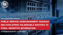 Public Service Announcement: Russian GRU Exploiting Vulnerable Routers To Steal Sensitive Information Cybersecurity Advisory