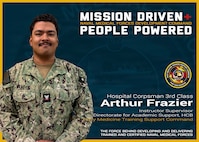 Naval Medical Forces Development Command and the Navy Medicine Training Support Command (NMTSC) are mission driven and people powered. Hospital Corpsman 3rd Class Arthur Frazier is an instructor supervisor with NMTSC’s Directorate for Academic Support, Hospital Corpsman Basic, and ensures all instructor qualifications are met and maintained for highly qualified instructors to send corpsman to the fleet. (U.S. Navy graphic by Malcolm McClendon)