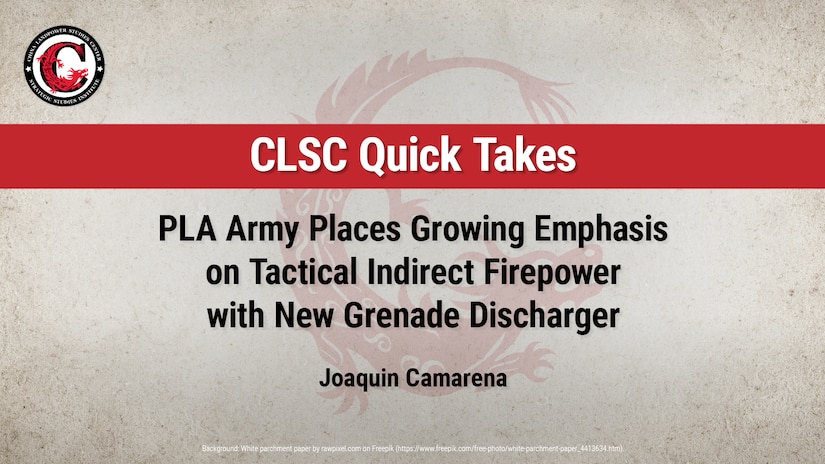 Slide for the CLSC Quick Take PLA Army Places Growing Emphasis on Tactical Indirect Firepower with New Grenade Discharger by Joaquin Camarena