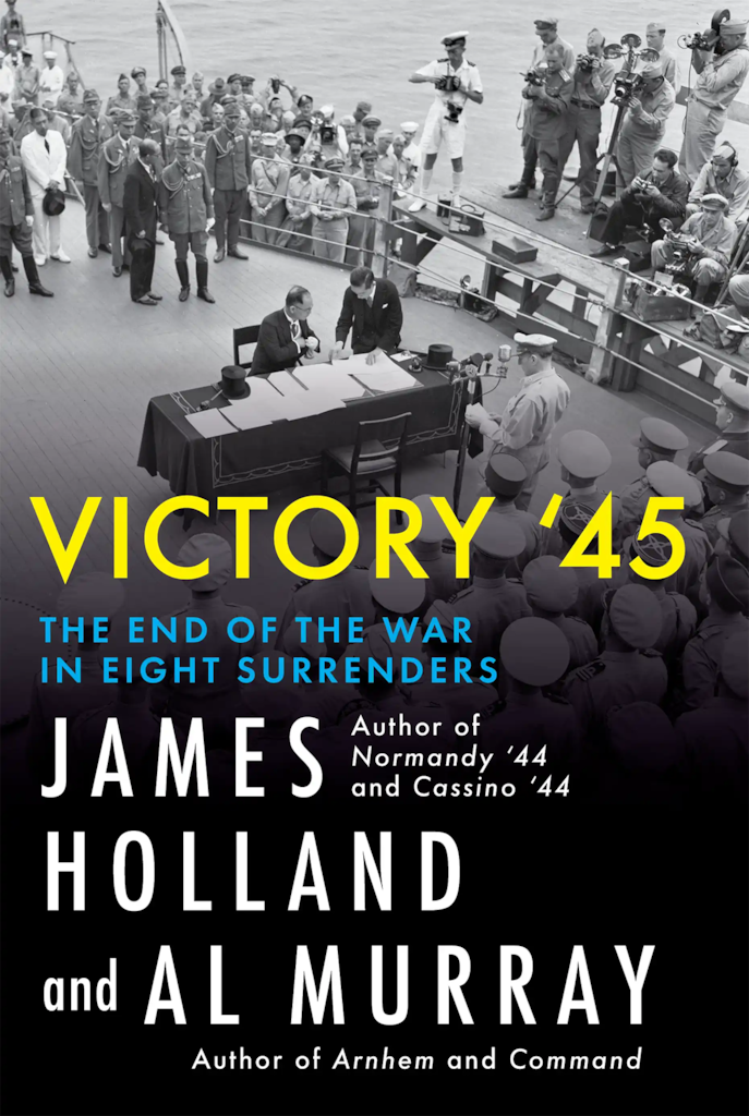 Cover of Victory ’45: The End of the War in Eight Surrenders by James Holland and Al Murray
