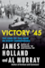 Cover of Victory ’45: The End of the War in Eight Surrenders by James Holland and Al Murray