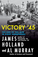 Cover of Victory ’45: The End of the War in Eight Surrenders by James Holland and Al Murray