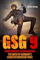 Cover of GSG 9: From Munich to Mogadishu: The Birth of Germany's Counterterrorism Force by Martin Herzog