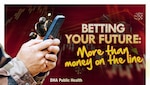 Hands holding smartphone. Text reads: "BETTING YOUR FUTURE: More than money on the line. DHA Public Health"